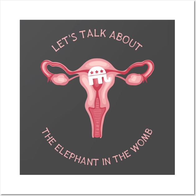 Let's Talk About The Elephant In The Womb Wall Art by Slightly Unhinged